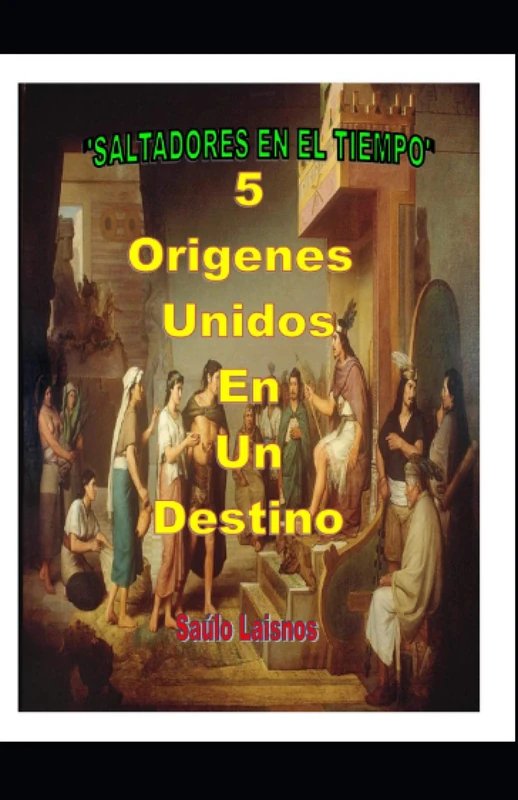 5 Orígenes Unidos En Un Destino: "SALTADORES EN EL TIEMPO"