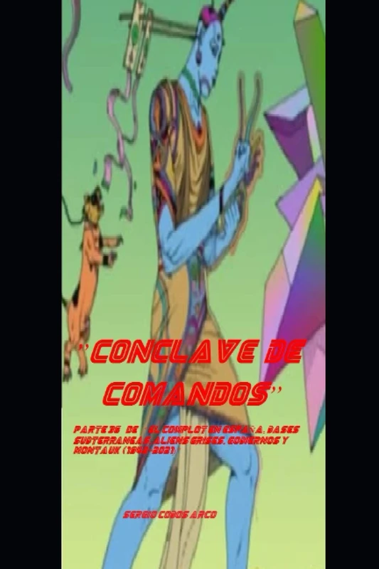 ”Conclave de Comandos” parte 36ª de “El Complot en EspaÑa, Bases SubterrAneas, Aliens Grises, Gobiernos y Montauk (1942-2021)” - Image 1