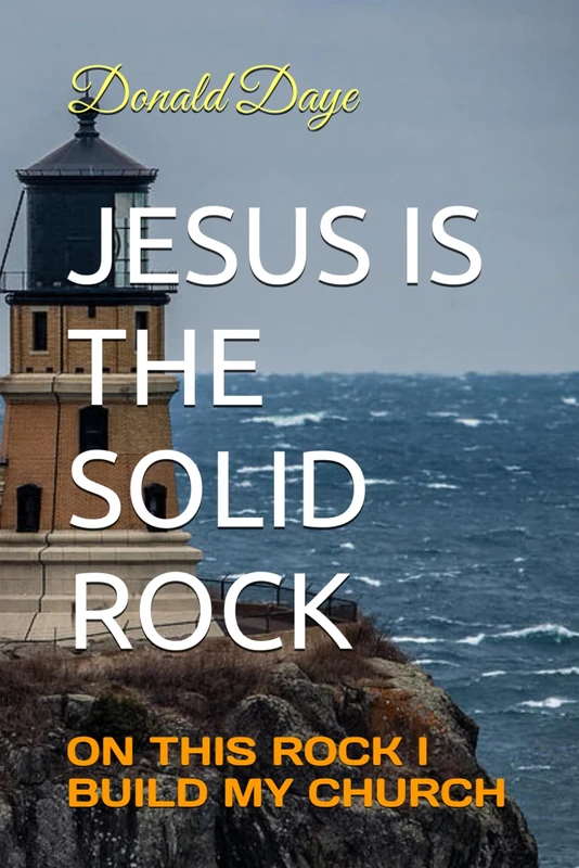 JESUS IS THE SOLID ROCK: ON THIS ROCK I BUILD MY CHURCH