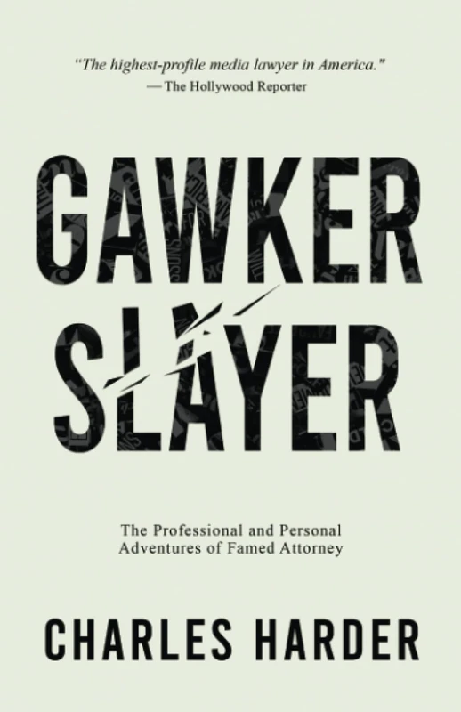 GAWKER SLAYER: The Professional and Personal Adventures of Famed Attorney CHARLES HARDER