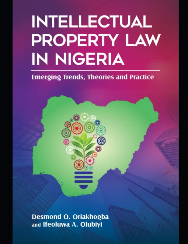 INTELLECTUAL PROPERTY LAW IN NIGERIA:: Emerging Trends, Theories and Practice