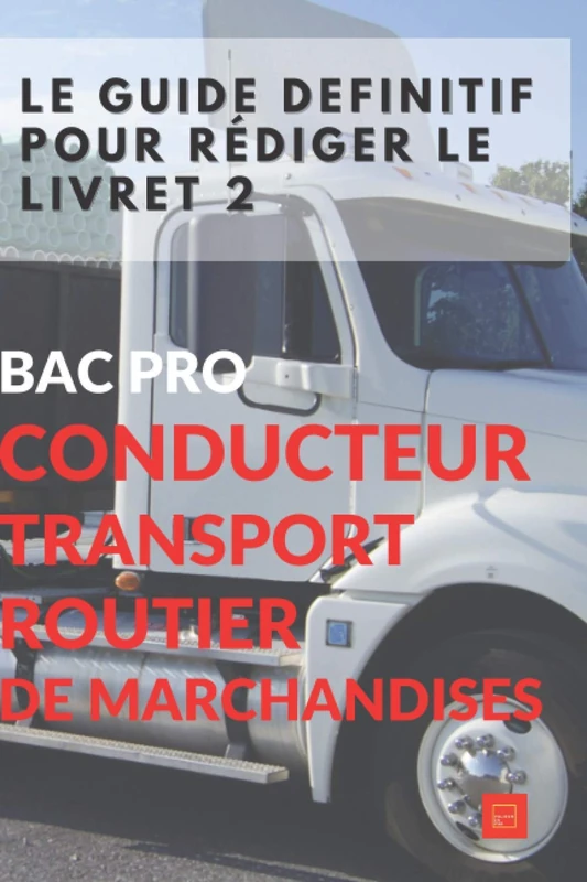 LE GUIDE DEFINITIF POUR RÉDIGER LE LIVRET 2 BAC PRO CONDUCTEUR TRANSPORT ROUTIER DE MARCHANDISES - Image 1