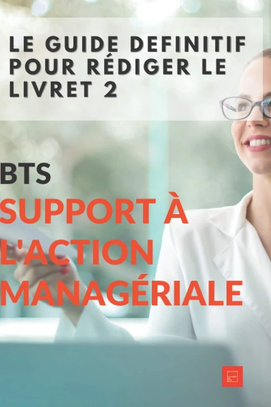 Le guide définitif pour rédiger le livret 2 BTS Support à l'Action Managériale