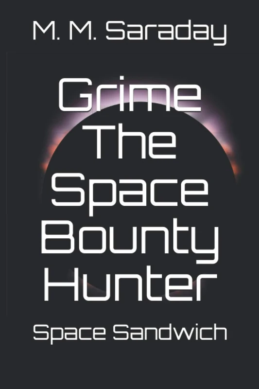 Grime The Space Bounty Hunter: Space Sandwich: 1 (Grimeverse)