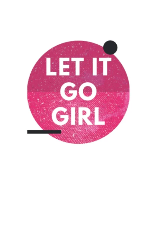Let it Go Girl: Lined Journal College Ruled Notebook for Women
