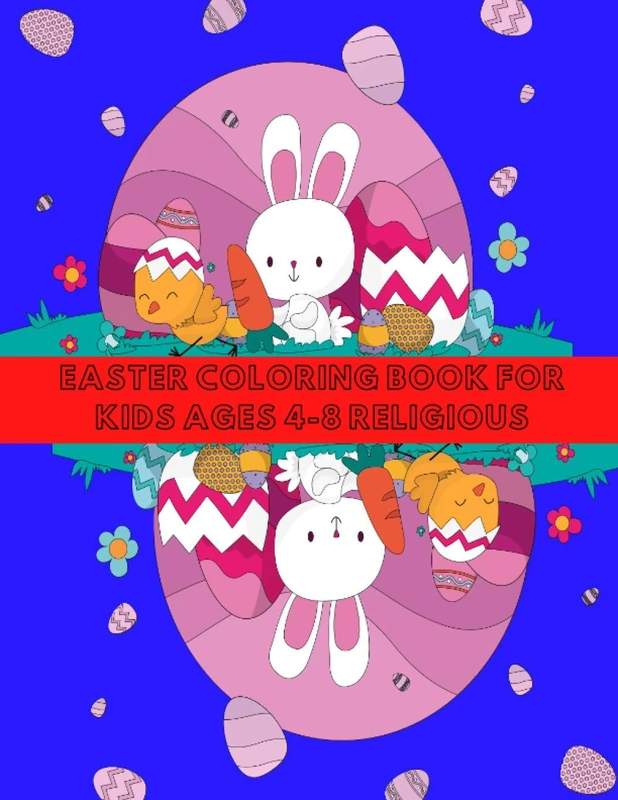 EASTER COLORING BOOK FOR KIDS AGES 4-8 RELIGIOUS: EASTER WITH COLORING, FUN AND LEARNING FOR CHILDREN IN DIFFERENT AGE GROUPS.