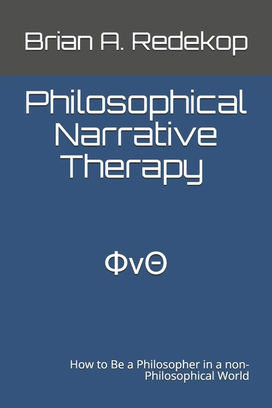 Philosophical Narrative Therapy - ΦνΘ: How to Be a Philosopher in a non-Philosophical World