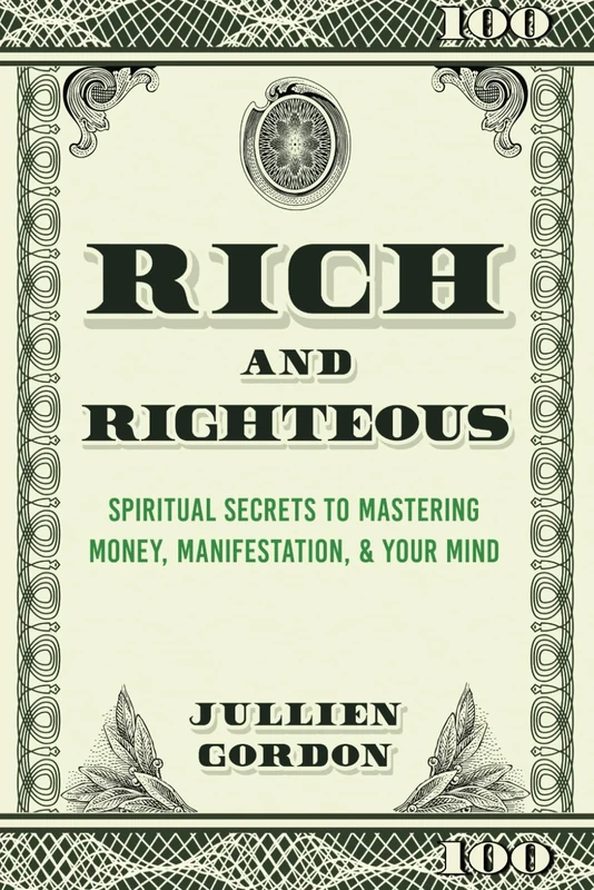 Rich & Righteous: Spiritual Secrets To Mastering Money, Manifestation, & Your Mind