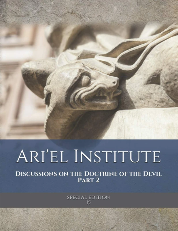 Ari'el Institute: Special Edition: Discussions on the Doctrine of the Devil Part 2