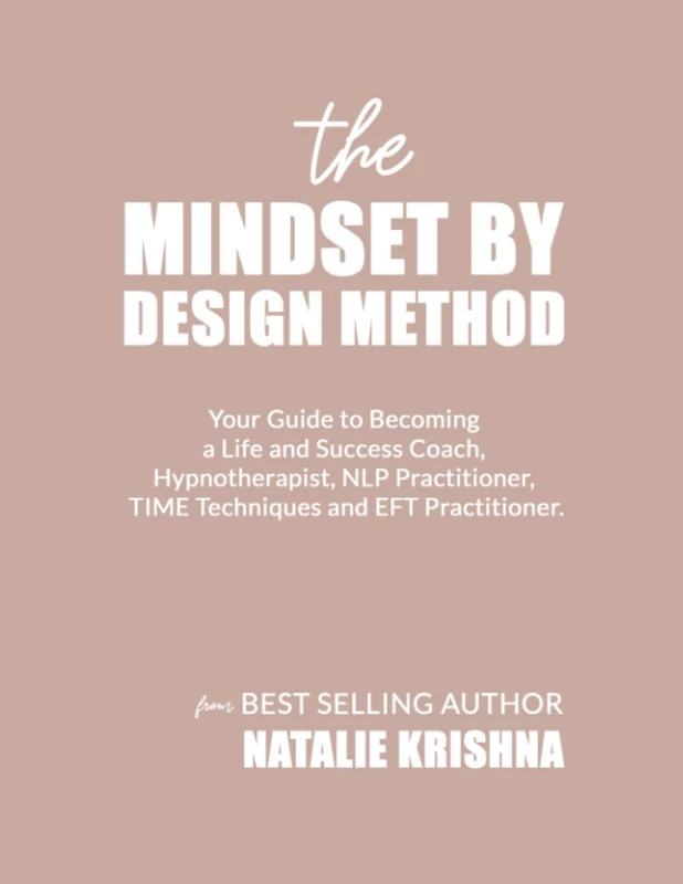 The Mindset By Design Method: MBD Coach & Practitioner Certification Training in NLP, Life and Success Coaching, EFT, Hypnotherapy & TIME Techniques