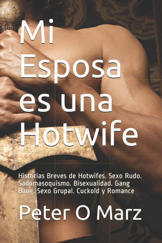 Mi Esposa es una Hotwife: Historias Breves de Hotwifes. Sexo Rudo. Sadomasoquismo. Bisexualidad. Gang Bang. Sexo Grupal. Cuckold y Romance - Image 1