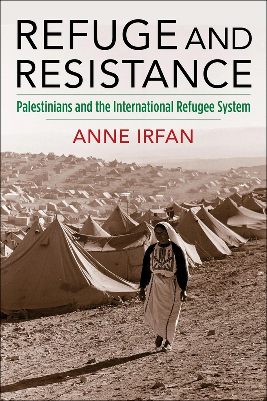 Refuge and Resistance: Palestinians and the International Refugee System (Columbia Studies in International and Global History) - Image 1