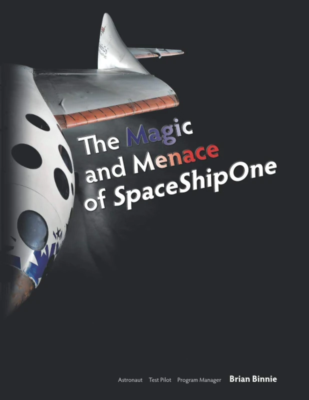 The Magic and Menace of SpaceShipOne: A First-Person History of the World's First Commercial Spaceflights