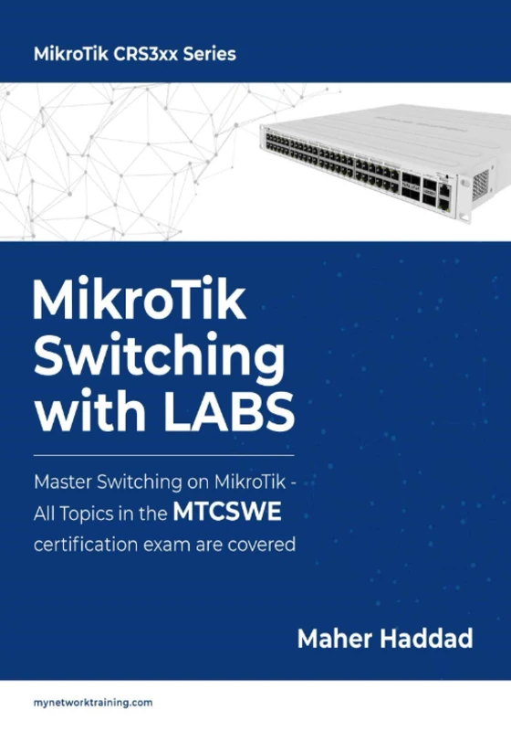 MikroTik Switching with LABS: Master Switching on MikroTik – All Topics in the MTCSWE Certification exam are covered. - Image 1