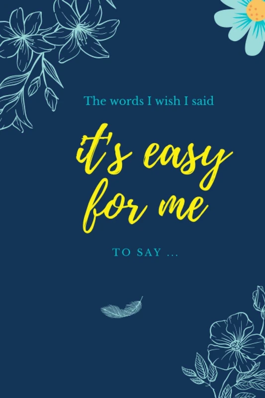 The words I wish I said it's easy for me to say: Notebook