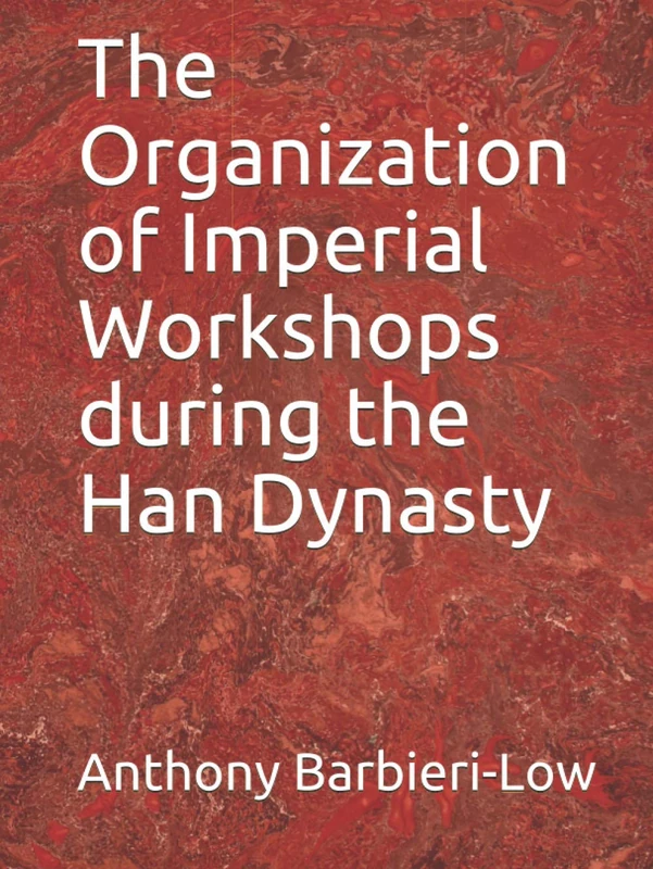 The Organization of Imperial Workshops during the Han Dynasty