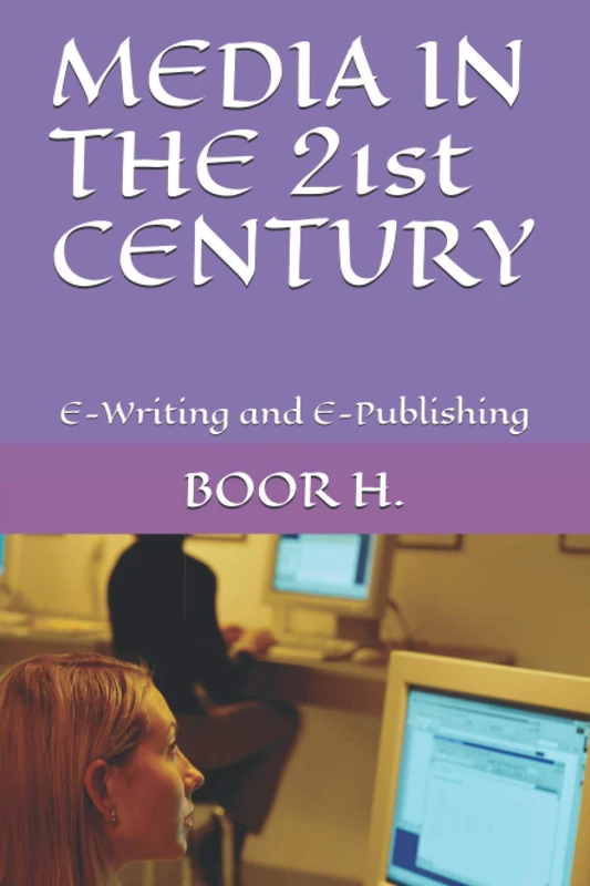 MEDIA IN THE 21st CENTURY: E-Writing and E-Publishing - Image 1
