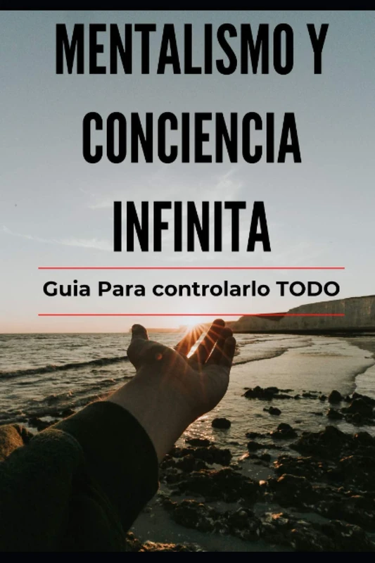 Mentalismo y Conciencia Infinita: Guia para lograrlo TODO Explicado