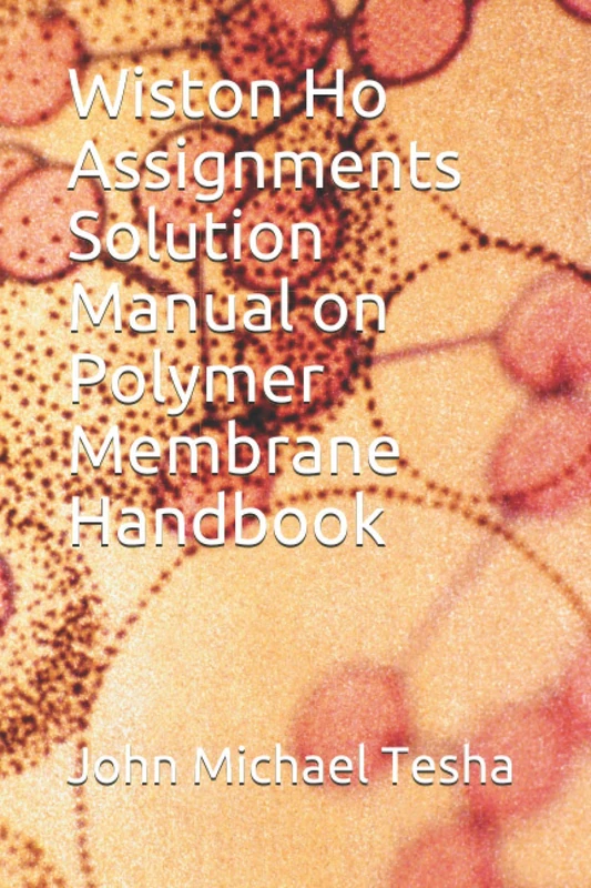Wiston Ho Assignments Solution Manual on Polymer Membrane Handbook