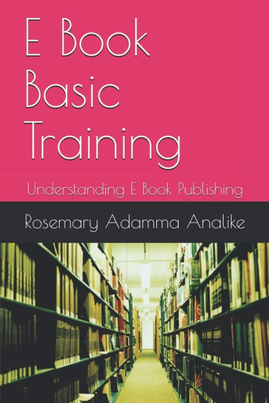 E Book Basic Training: Understanding E Book Publishing (My e Book series)
