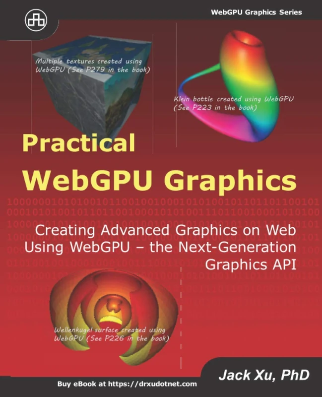 Practical WebGPU Graphics: Creating Advanced Graphics on Web Using WebGPU - the Next-Generation Graphics API