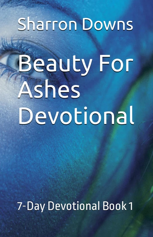 Beauty For Ashes Devotional: 7-Day Devotional Book 1