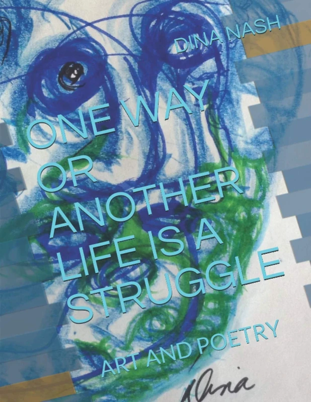 ONE WAY OR ANOTHER LIFE IS A STRUGGLE: ART AND POETRY