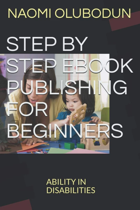 STEP BY STEP EBOOK PUBLISHING FOR BEGINNERS: ABILITY IN DISABILITIES - Image 1