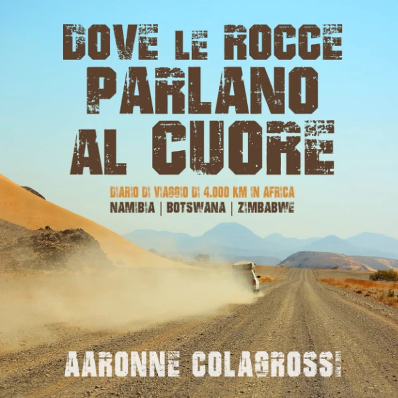 Dove le rocce parlano al cuore: Diario di viaggio di 4000 chilometri in Africa. Namibia - Botswana - Zimbabwe (Collana Viaggi&Reportage) - Image 1
