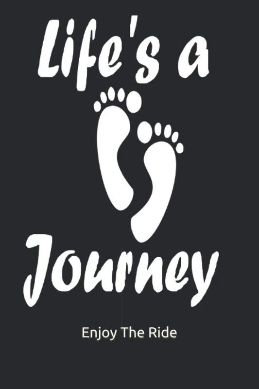Life's A Journey: Enjoy The Ride