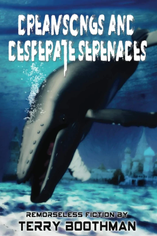 Dreamsongs and Desperate Serenades: Remorseless Fiction by Terry Boothman