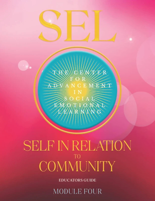 SEL SELF IN RELATION TO COMMUNITY: Module Four: 4 (Heart Based Social Emotional Learning)