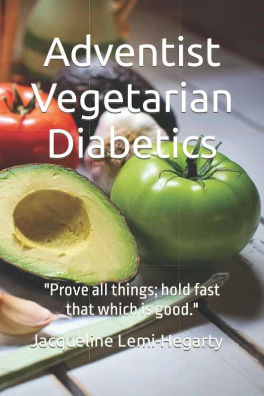 Adventist Vegetarian Diabetics: "Prove all things; hold fast that which is good."