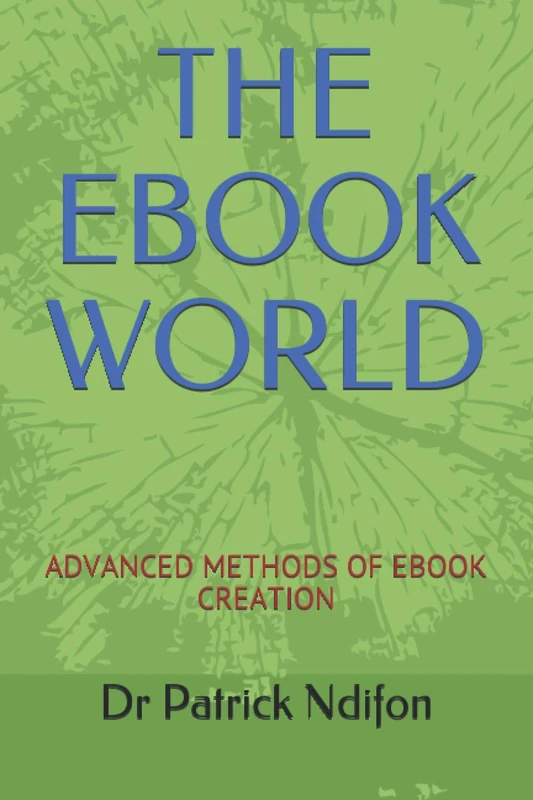 THE EBOOK WORLD: ADVANCED METHODS OF EBOOK CREATION