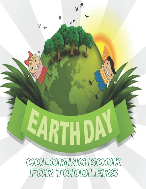 Earth Day Coloring Book For Toddlers: Fun Planet Earth Activity Book For Boys And Girls With Illustrations of Earth, Nature, Outdoor And More
