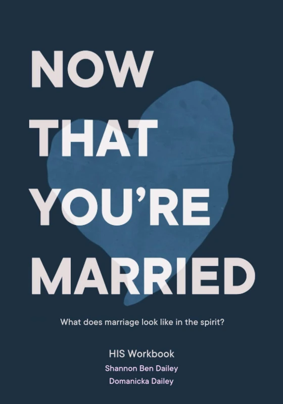 Now That You're Married - His Workbook: What does marriage look like in the spirit?