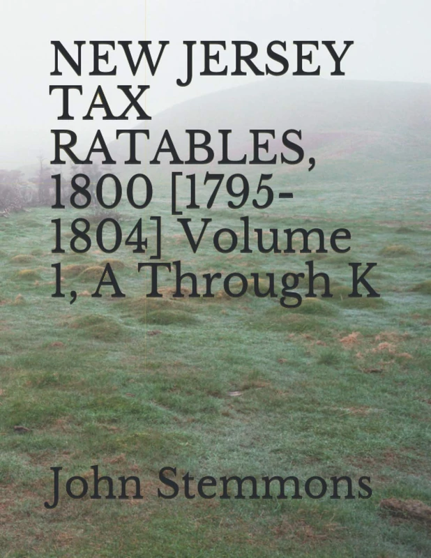NEW JERSEY TAX RATABLES, 1800 [1795-1804] Volume 1, A Through K