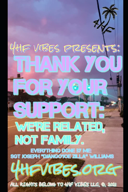 4HF VIBES PRESENTS THANK YOU FOR YOUR SUPPORT: WE'RE RELATED, NOT FAMILY