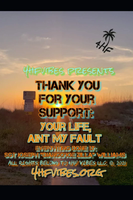 4HF VIBES PRESENTS THANK YOU FOR YOUR SUPPORT: YOUR LIFE AINT MY FAULT