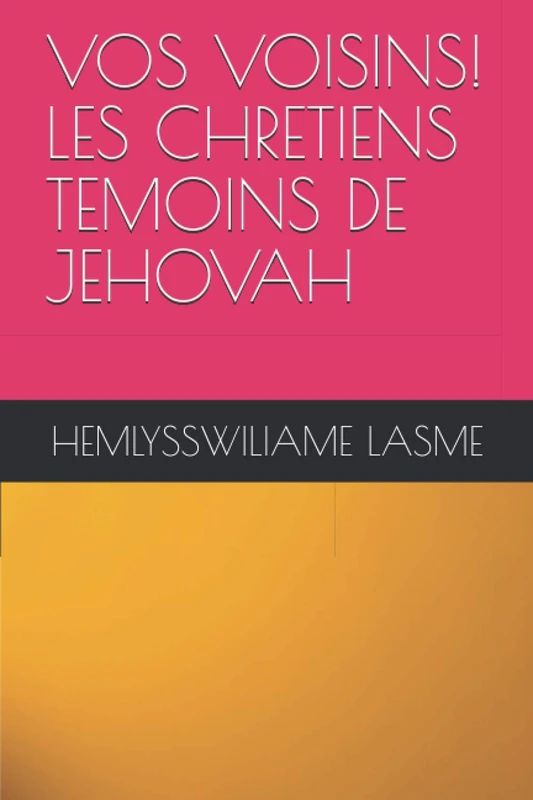 VOS VOISINS! LES CHRETIENS TEMOINS DE JEHOVAH