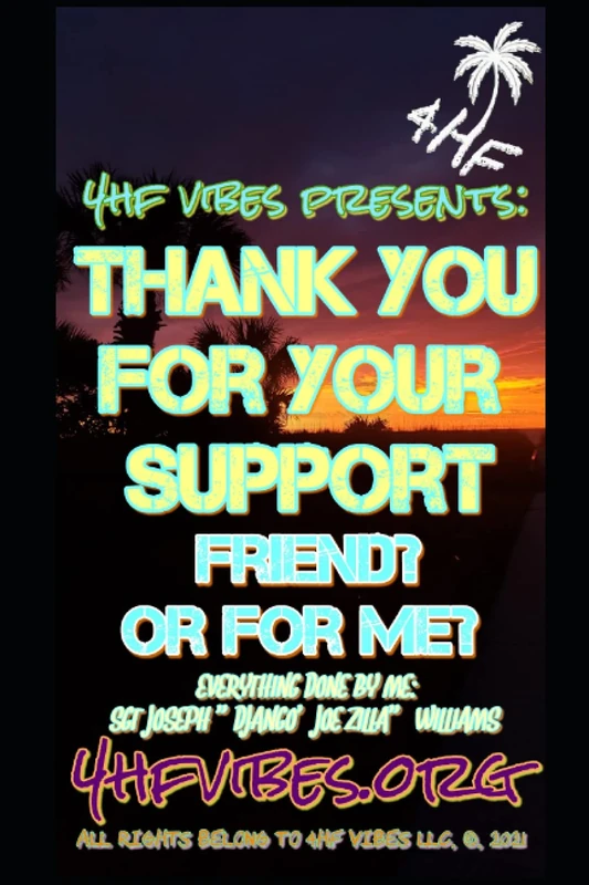4HF VIBES PRESENTS: THANK YOU FOR YOUR SUPPORT: FRIEND, OR FOR ME - Image 1