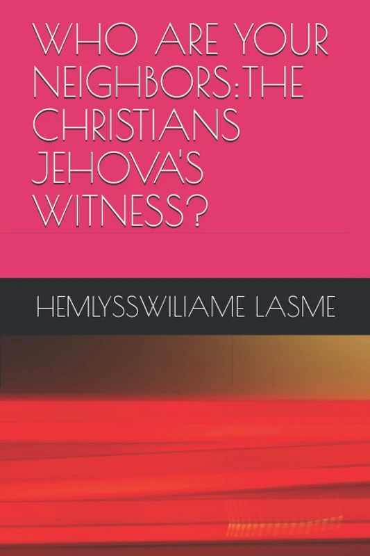 WHO ARE YOUR NEIGHBORS:THE CHRISTIANS JEHOVA'S WITNESS?