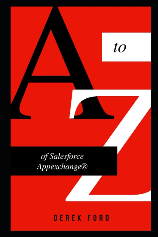 A to Z of Salesforce Appexchange: A Book For Beginners On How Salesforce Enterprise Applications Actually Be Developed