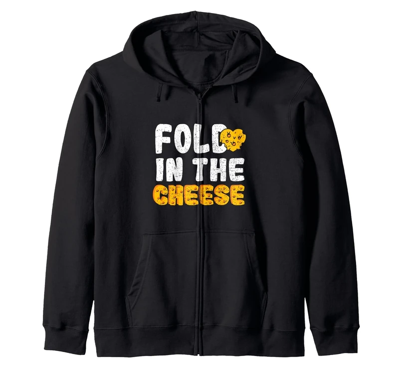 Fold: Fold In The Cheese - Cheese Sayings Zip Hoodie