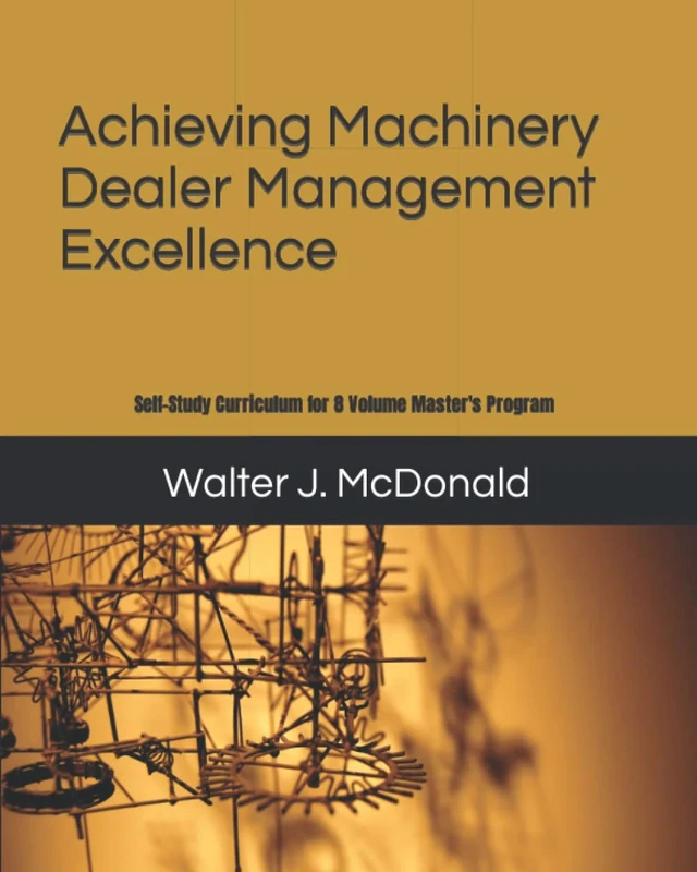 Achieving Machinery Dealer Management Excellence: Self-Study Curriculum for 8 Volume Master's Program (Master's Program in Dealer Management)