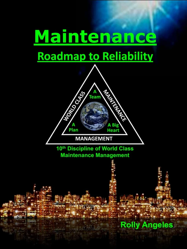 Maintenance - Roadmap to Reliability: 10th Discipline of World Class Maintenance Management