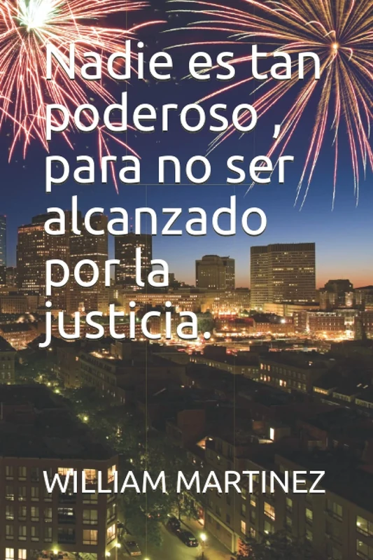 Nadie es tan poderoso , para no ser alcanzado por la justicia.