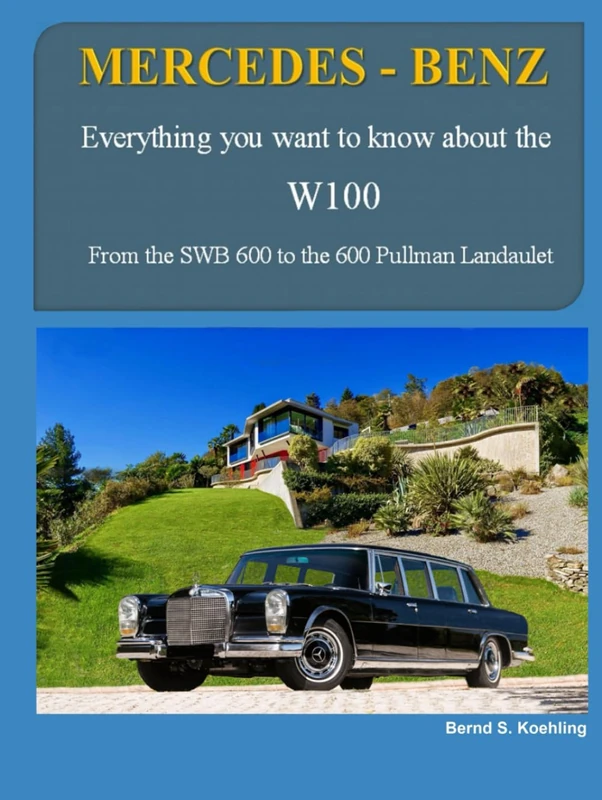 Mercedes-Benz The W100: From the SWB 600 and coach-built models to the Pullman Landaulet with superb recent color photos