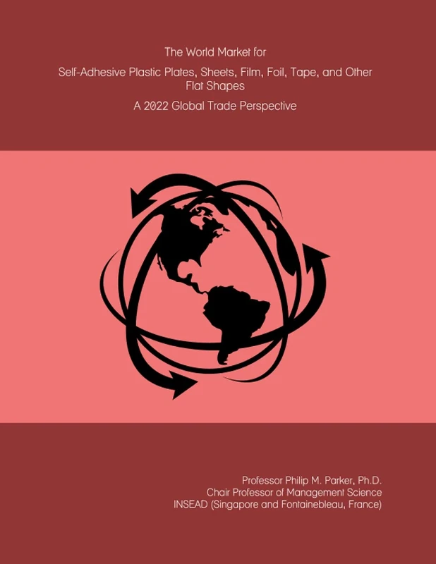The World Market for Self-Adhesive Plastic Plates, Sheets, Film, Foil, Tape, and Other Flat Shapes: A 2022 Global Trade Perspective