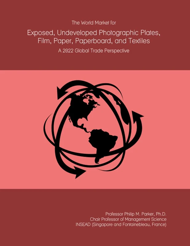 The World Market for Exposed, Undeveloped Photographic Plates, Film, Paper, Paperboard, and Textiles: A 2022 Global Trade Perspective